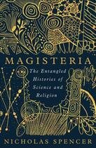 Couverture du livre « MAGISTERIA - THE ENTANGLED HISTORIES OF SCIENCE & RELIGION » de Nicholas Spencer aux éditions Oneworld