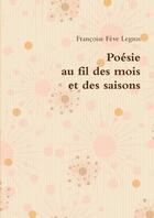 Couverture du livre « Poesie au fil des mois et des saisons » de Feve Legros F. aux éditions Lulu