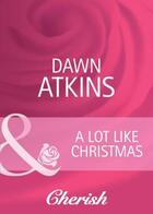 Couverture du livre « A Lot Like Christmas (Mills & Boon Cherish) (Going Back - Book 27) » de Dawn Atkins aux éditions Epagine
