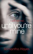 Couverture du livre « Until You're Mine » de Samantha Hayes aux éditions Random House Digital