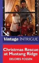 Couverture du livre « Christmas Rescue at Mustang Ridge (Mills & Boon Intrigue) » de Delores Fossen aux éditions Mills & Boon Series