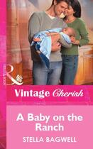 Couverture du livre « A Baby on the Ranch (Mills & Boon Vintage Cherish) » de Stella Bagwell aux éditions Mills & Boon Series