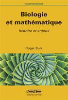 Couverture du livre « Biologie et mathématique ; histoire et enjeux » de Roger Buis aux éditions Iste
