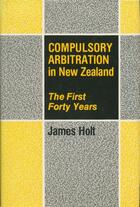 Couverture du livre « Compulsory Arbitration in New Zealand » de Holt James aux éditions Auckland University Press