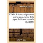 Couverture du livre « LXXIV. raisons, qui prouvent plus clair que le jour : que la renonciation de la reyne de France est nulle » de Bourzeis Amable aux éditions Hachette Bnf