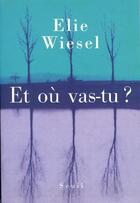 Couverture du livre « Et ou vas-tu ? » de Elie Wiesel aux éditions Seuil