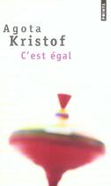 Couverture du livre « C'est égal » de Agota Kristof aux éditions Points