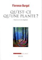 Couverture du livre « Qu'est-ce qu'une plante ? essai sur la vie végétale » de Florence Burgat aux éditions Seuil