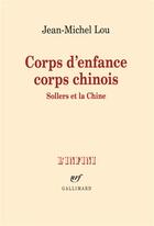 Couverture du livre « Corps d'enfance, corps chinois ; Sollers et la Chine » de Jean-Michel Lou aux éditions Gallimard