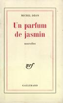 Couverture du livre « Un parfum de jasmin » de Michel Deon aux éditions Gallimard