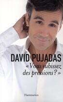 Couverture du livre « Vous subissez des pressions ? » de David Pujadas aux éditions Flammarion