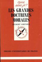 Couverture du livre « Les grandes doctrines morales » de Hubert Grenier aux éditions Que Sais-je ?