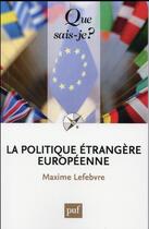 Couverture du livre « La politique étrangere européenne (2e édition) » de Maxime Lefebvre aux éditions Que Sais-je ?