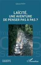 Couverture du livre « Laïcité, une aventure de penser pas à pas ? » de Gerard Fath aux éditions L'harmattan