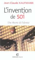 Couverture du livre « L'invention de soi ; une théorie de l'identité » de Jean-Claude Kaufmann aux éditions Armand Colin