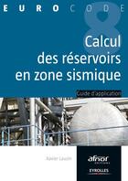 Couverture du livre « Calcul des réservoirs en zone sismique » de Xavier Lauzin aux éditions Eyrolles