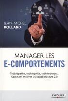 Couverture du livre « Manager les e-comportements » de Jean-Michel Rolland aux éditions Eyrolles