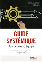 Couverture du livre « Guide systémique du manager d'équipe » de Dominique Bériot aux éditions Eyrolles