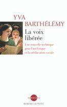 Couverture du livre « La voix libérée ; une nouvelle technique pour l'art lyrique et le rééducation vocale » de Yva Barthelemy aux éditions Robert Laffont