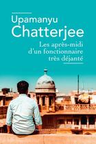 Couverture du livre « Les après-midi d'un fonctionnaire très déjanté » de Upamanyu Chatterjee aux éditions Robert Laffont