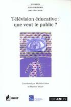 Couverture du livre « Télévision éducative ; que veut le public » de Michele Cohen et Manfred Meyer aux éditions Dixit
