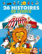 Couverture du livre « 26 histoires de cirque » de  aux éditions Lito