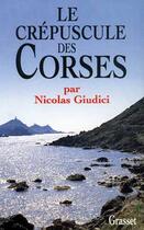 Couverture du livre « Le crépuscule des Corses » de Nicolas Guidici aux éditions Grasset