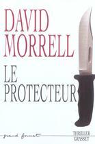 Couverture du livre « LE PROTECTEUR » de David Morrell aux éditions Grasset