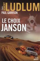 Couverture du livre « Le choix Janson » de Robert Ludlum et Paul Garrison aux éditions Grasset Et Fasquelle