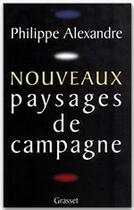 Couverture du livre « Nouveaux paysages de campagne » de Philippe Alexandre aux éditions Grasset