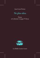 Couverture du livre « Ne plus ultra ; Dante et le dernier voyage d'Ulysse » de Jean-Louis Poirier aux éditions Belles Lettres