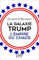 Couverture du livre « La galaxie Trump ; l'empire du chaos » de Olivier O'Mahony aux éditions Plon