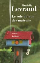 Couverture du livre « Le soir autour des maisons » de Murielle Levraud aux éditions Julliard