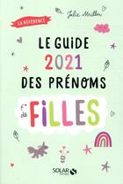 Couverture du livre « Guide des prénoms de filles (édition 2021) » de Julie Milbin aux éditions Solar