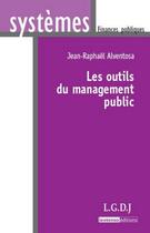 Couverture du livre « Les outils du management public » de Jean-Raphael Alventosa aux éditions Lgdj