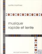 Couverture du livre « Musique rapide et lente » de Cyrille Martinez aux éditions Buchet Chastel