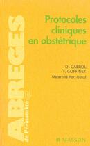 Couverture du livre « Protocoles cliniques en obstetrique » de Dominique Cabrol et F Goffinet et Maternite Port-Royal aux éditions Elsevier-masson