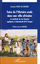 Couverture du livre « Faire de l'histoire orale dans une ville africaine ; la méthode de Jan Vansina appliquée à Lubumbashi ( République-Démocratique du Congo) » de Donatien Dibwe Dia Mwembu aux éditions Editions L'harmattan