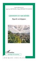 Couverture du livre « Gestion et sociétés ; regards sociologiques » de Jean-Luc Metzger et Benedetto aux éditions Editions L'harmattan