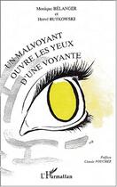 Couverture du livre « MALVOYANT OUVRE LES YEUX D' UNE VOYANTE (UN) » de Monique Belanger et Herve Rutkowski aux éditions Editions L'harmattan