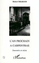 Couverture du livre « L'AN PROCHAIN A CARPENTRAS : Souvenirs et récits » de Robert Milhaud aux éditions Editions L'harmattan