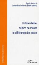 Couverture du livre « Culture d'élite, culture de masse et difference des sexes » de Eliane Viennot et Genevieve Sellier aux éditions Editions L'harmattan