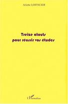 Couverture du livre « TREIZE ATOUTS POUR REUSSIR VOS ETUDES » de Arlette Lofficier aux éditions Editions L'harmattan