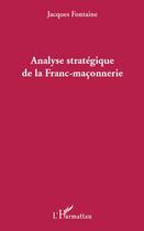 Couverture du livre « Analyse stratégique de la franc-maçonnerie » de Jacques Fontaine aux éditions Editions L'harmattan