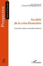 Couverture du livre « Au-delà de la crise financière ; nouvelles valeurs, nouvelles richesses » de Carine Dartiguepeyrou aux éditions L'harmattan