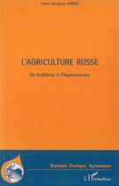 Couverture du livre « Agriculture russe du kolkhoze à l'hypermarché » de Jean-Jacques Herve aux éditions L'harmattan