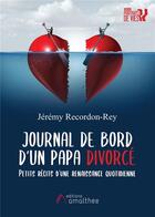 Couverture du livre « Journal de bord d'un papa divorcé ; petits récits d'une renaissance quotidienne » de Jeremy Recordon-Rey aux éditions Amalthee