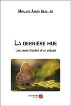 Couverture du livre « La dernière mue : les laves froides d'un volcan » de Mohamed Ahmed Abdallah aux éditions Editions Du Net