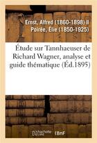 Couverture du livre « Etude sur tannhaeuser de richard wagner, analyse et guide thematique » de Ernst Alfred aux éditions Hachette Bnf