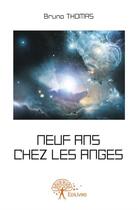 Couverture du livre « Neuf ans chez les anges » de Bruno Thomas aux éditions Edilivre